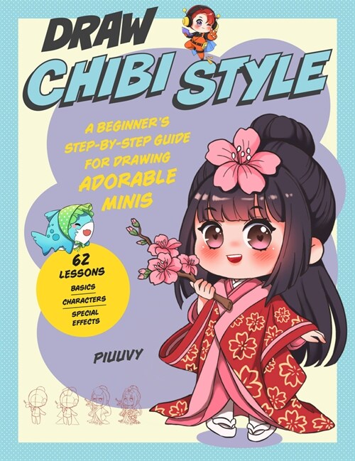 Draw Chibi Style: A Beginners Step-By-Step Guide for Drawing Adorable Minis - 62 Lessons: Basics, Characters, Special Effects (Paperback)