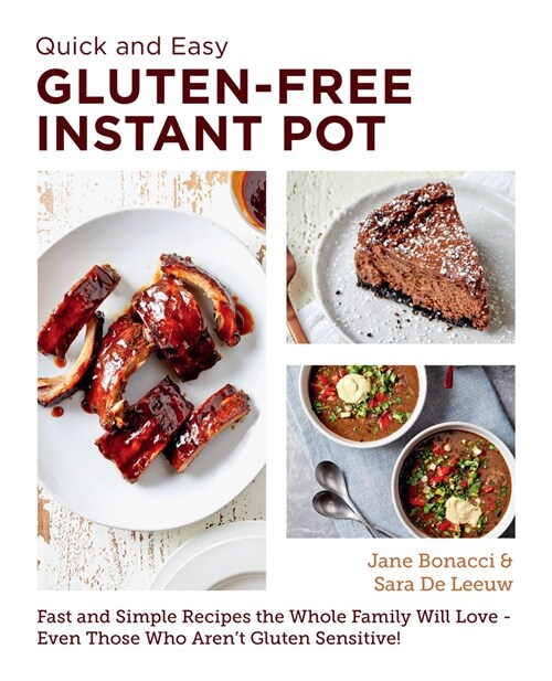 Quick and Easy Gluten Free Instant Pot Cookbook: Fast and Simple Recipes the Whole Family Will Love - Even Those Who Arent Gluten Sensitive! (Paperback)