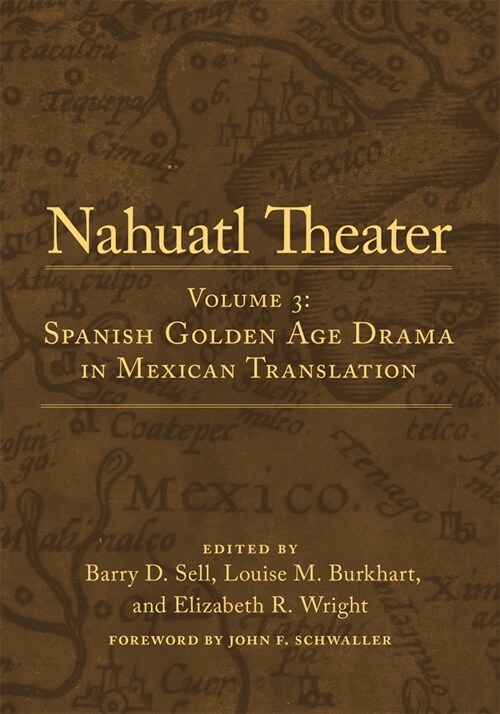 Nahuatl Theater: Nahuatl Theater Volume 3: Spanish Golden Age Drama in Mexican Translation (Paperback)