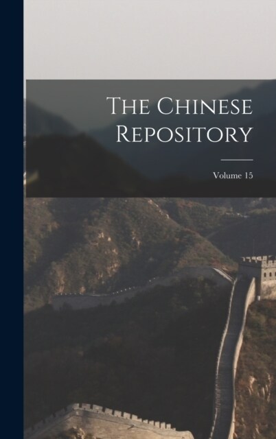 The Chinese Repository; Volume 15 (Hardcover)