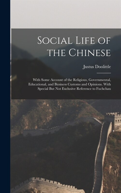 Social Life of the Chinese: With Some Account of the Religious, Governmental, Educational, and Business Customs and Opinions. With Special But Not (Hardcover)