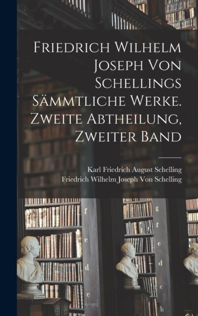 Friedrich Wilhelm Joseph von Schellings s?mtliche Werke. Zweite Abtheilung, Zweiter Band (Hardcover)