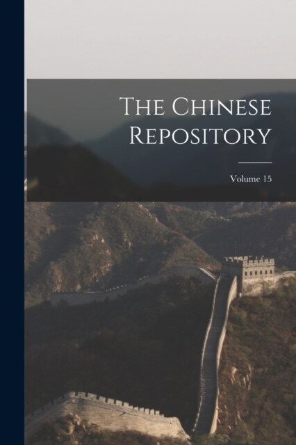 The Chinese Repository; Volume 15 (Paperback)