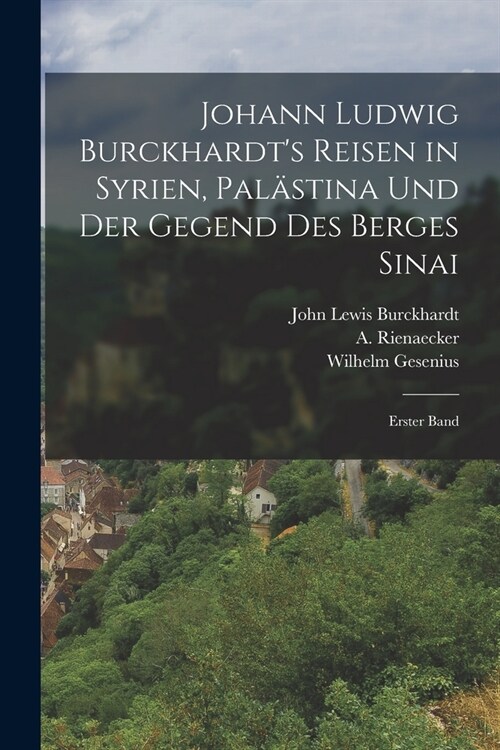 Johann Ludwig Burckhardts Reisen in Syrien, Pal?tina und der Gegend des Berges Sinai: Erster Band (Paperback)