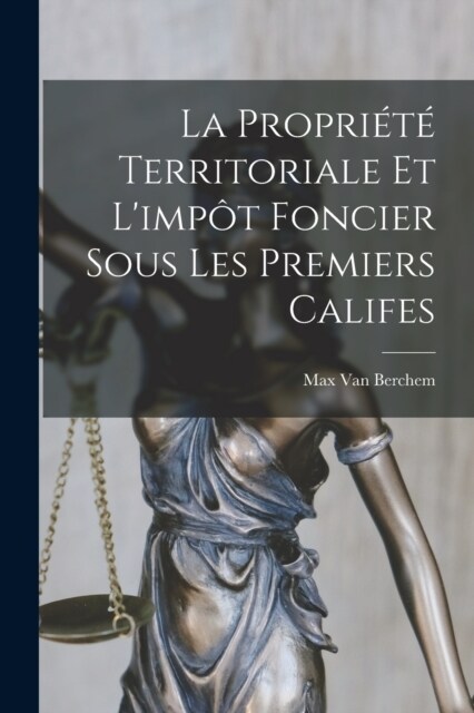 La Propri??Territoriale Et Limp? Foncier Sous Les Premiers Califes (Paperback)