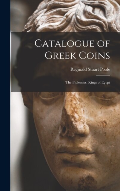 Catalogue of Greek Coins: The Ptolemies, Kings of Egypt (Hardcover)