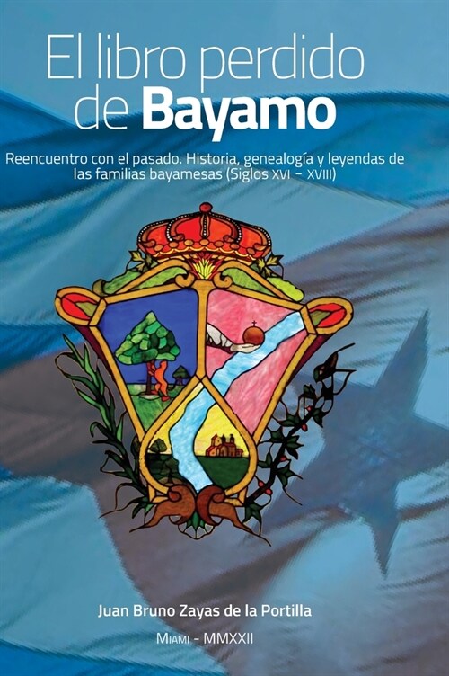 El libro perdido de Bayamo: Reencuentro con el pasado. Historia, genealog? y leyendas de las familias bayamesas (Siglos XVI - XVIII) (Hardcover, 2)