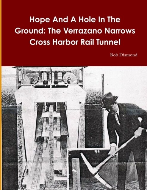 Hope And A Hole In The Ground: The Verrazano Narrows - Cross Harbor Rail Tunnel (Paperback)