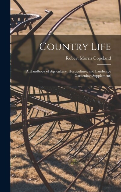 Country Life: A Handbook of Agriculture, Horticulture, and Landscape Gardening (Supplement) (Hardcover)
