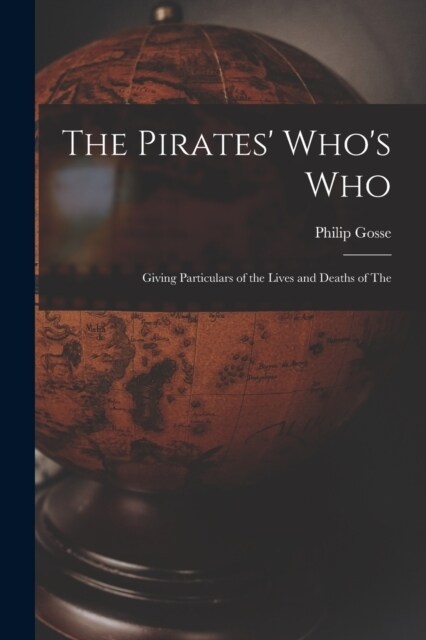 The Pirates Whos Who: Giving Particulars of the Lives and Deaths of the (Paperback)