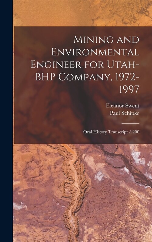 Mining and Environmental Engineer for Utah-BHP Company, 1972-1997: Oral History Transcript / 200 (Hardcover)