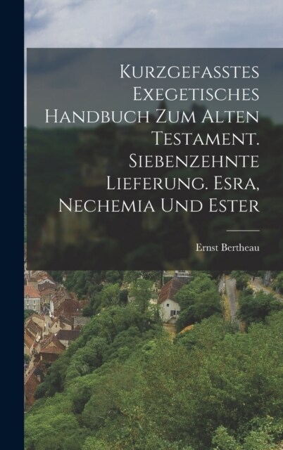 Kurzgefasstes exegetisches Handbuch zum Alten Testament. Siebenzehnte Lieferung. Esra, Nechemia und Ester (Hardcover)