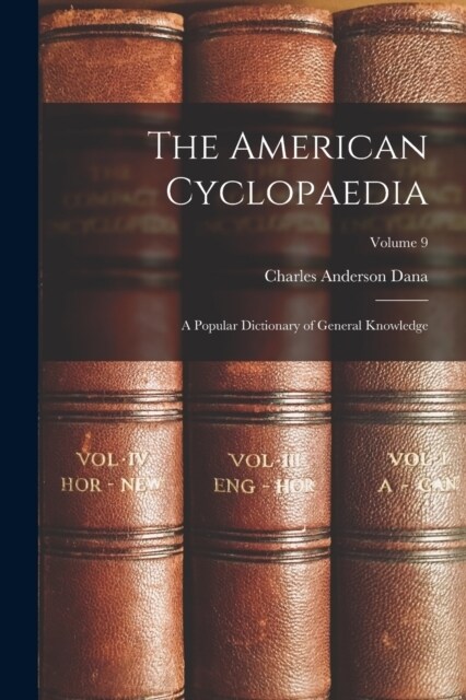 The American Cyclopaedia: A Popular Dictionary of General Knowledge; Volume 9 (Paperback)