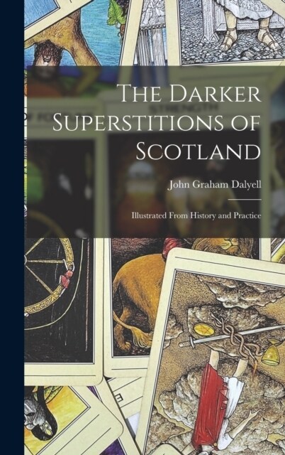 The Darker Superstitions of Scotland: Illustrated From History and Practice (Hardcover)