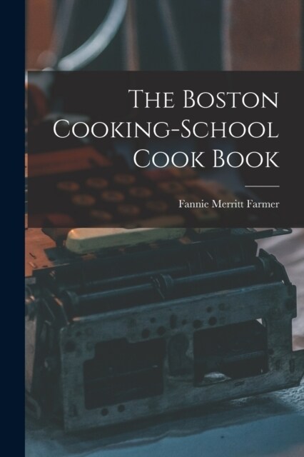 The Boston Cooking-School Cook Book (Paperback)