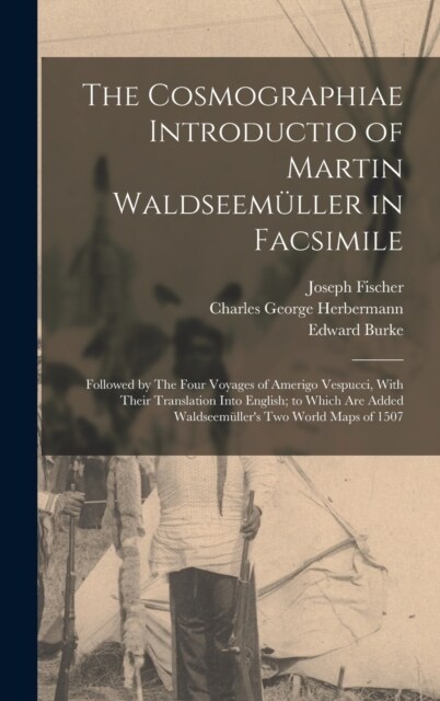 The Cosmographiae Introductio of Martin Waldseem?ler in Facsimile: Followed by The Four Voyages of Amerigo Vespucci, With Their Translation Into Engl (Hardcover)