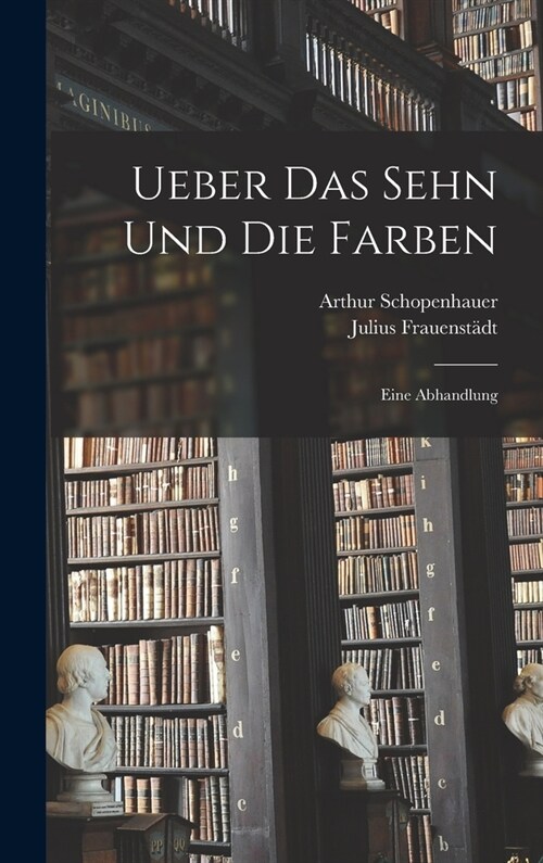 Ueber Das Sehn Und Die Farben: Eine Abhandlung (Hardcover)