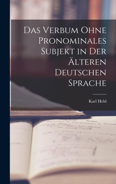 Das Verbum Ohne Pronominales Subjekt in Der 훜teren Deutschen Sprache (Hardcover)