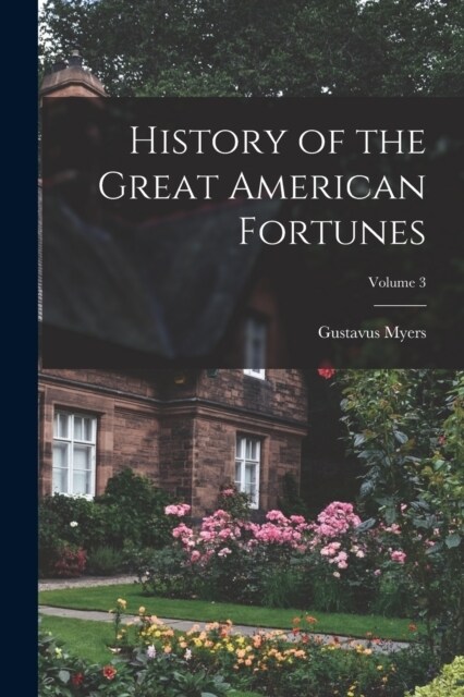 History of the Great American Fortunes; Volume 3 (Paperback)