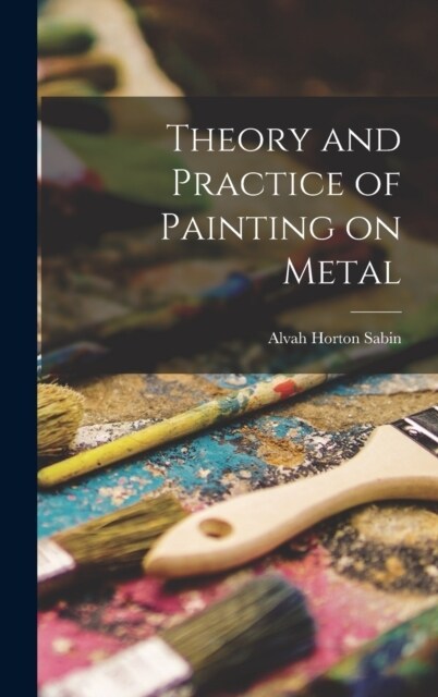 Theory and Practice of Painting on Metal (Hardcover)