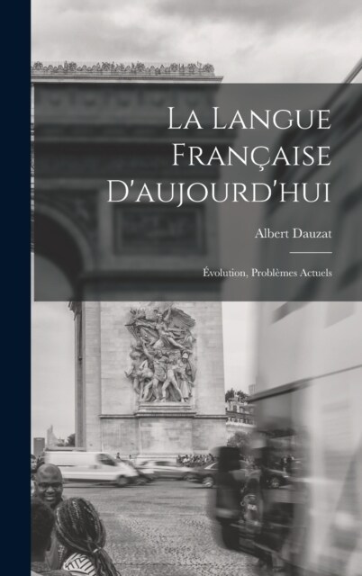 La langue fran?ise daujourdhui; ?olution, probl?es actuels (Hardcover)