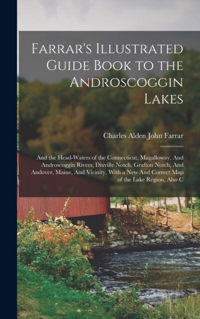 Farrars Illustrated Guide Book to the Androscoggin Lakes: And the Head-waters of the Connecticut, Magalloway, And Androscoggin Rivers, Dixville Notch (Hardcover)