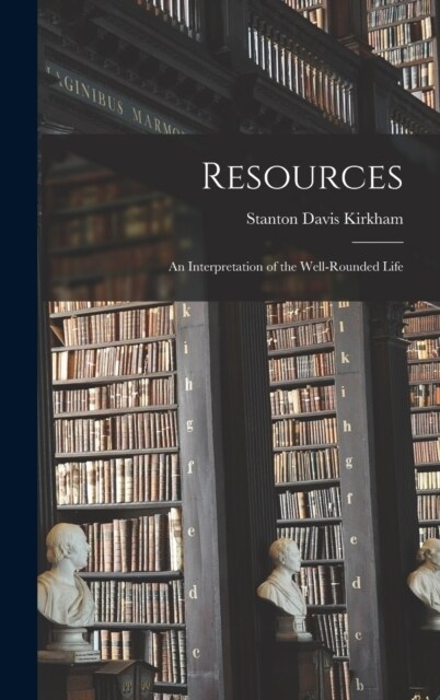 Resources; an Interpretation of the Well-rounded Life (Hardcover)