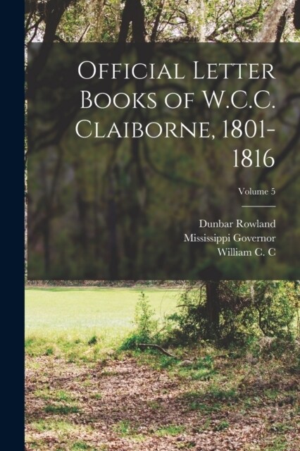 Official Letter Books of W.C.C. Claiborne, 1801-1816; Volume 5 (Paperback)