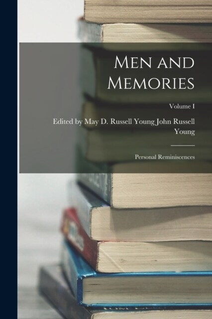 Men and Memories: Personal Reminiscences; Volume I (Paperback)