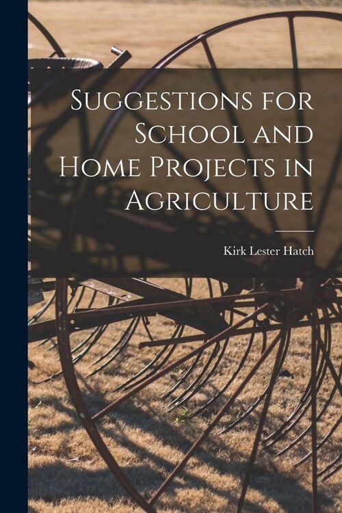 Suggestions for School and Home Projects in Agriculture (Paperback)