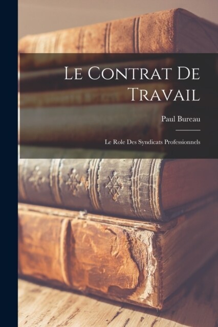 Le Contrat de Travail: Le Role des Syndicats Professionnels (Paperback)