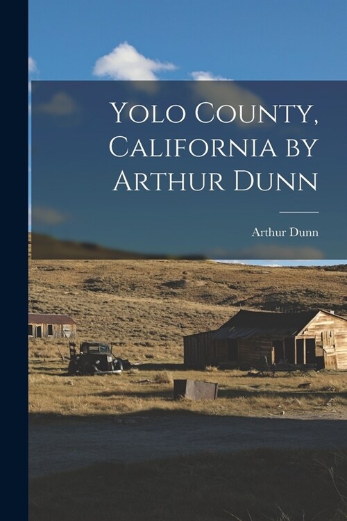 Yolo County, California by Arthur Dunn (Paperback)