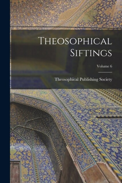 Theosophical Siftings; Volume 6 (Paperback)