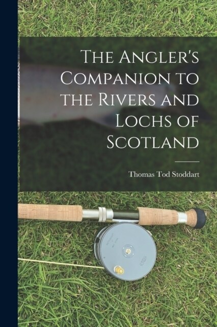 The Anglers Companion to the Rivers and Lochs of Scotland (Paperback)