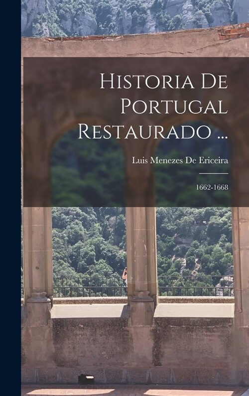 Historia De Portugal Restaurado ...: 1662-1668 (Hardcover)