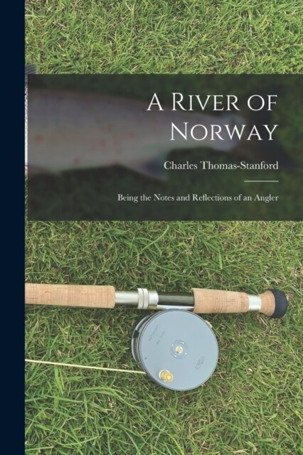 A River of Norway: Being the Notes and Reflections of an Angler (Paperback)