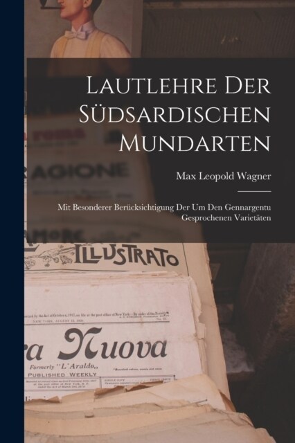 Lautlehre Der S?sardischen Mundarten: Mit Besonderer Ber?ksichtigung Der Um Den Gennargentu Gesprochenen Variet?en (Paperback)