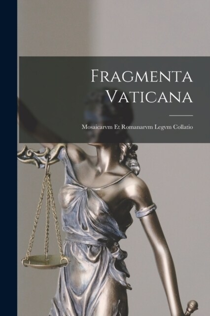 Fragmenta Vaticana: Mosaicarvm Et Romanarvm Legvm Collatio (Paperback)