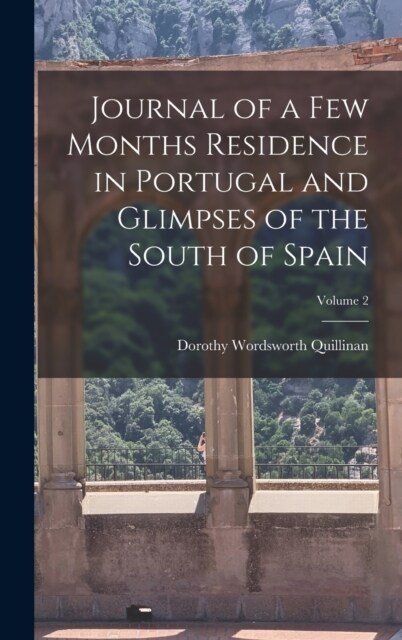 Journal of a Few Months Residence in Portugal and Glimpses of the South of Spain; Volume 2 (Hardcover)