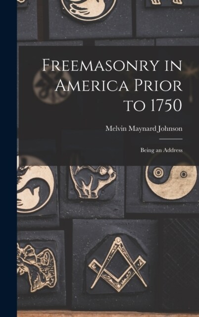 Freemasonry in America Prior to 1750; Being an Address (Hardcover)