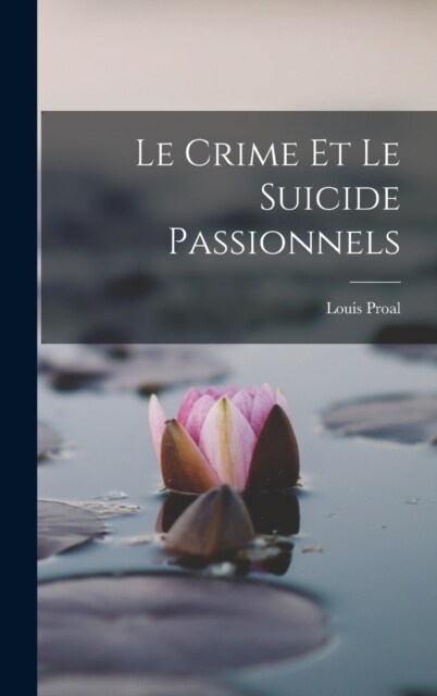 Le Crime Et Le Suicide Passionnels (Hardcover)