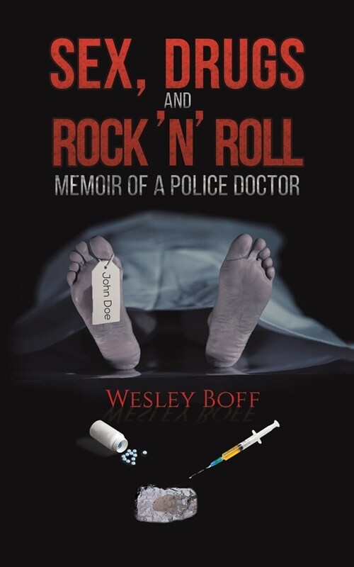 Sex, Drugs and Rock n Roll - Memoir of a Police Doctor (Paperback)