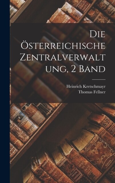 Die ?terreichische Zentralverwaltung, 2 Band (Hardcover)