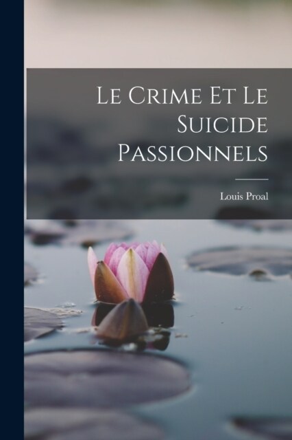 Le Crime Et Le Suicide Passionnels (Paperback)