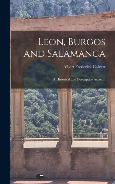 Leon, Burgos and Salamanca: A Historical and Descriptive Account (Hardcover)