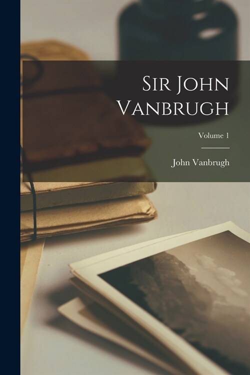 Sir John Vanbrugh; Volume 1 (Paperback)