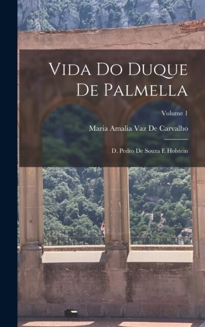 Vida Do Duque De Palmella: D. Pedro De Souza E Holstein; Volume 1 (Hardcover)