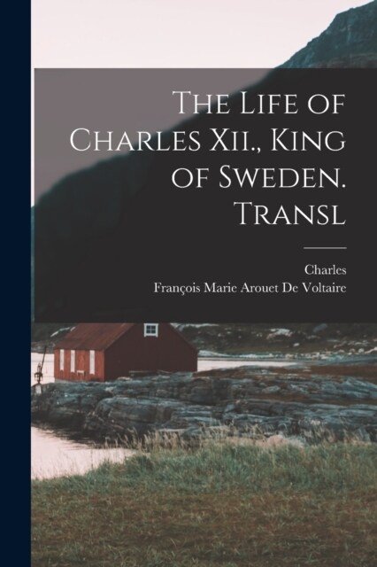 The Life of Charles Xii., King of Sweden. Transl (Paperback)