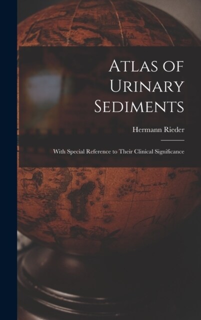 Atlas of Urinary Sediments: With Special Reference to Their Clinical Significance (Hardcover)