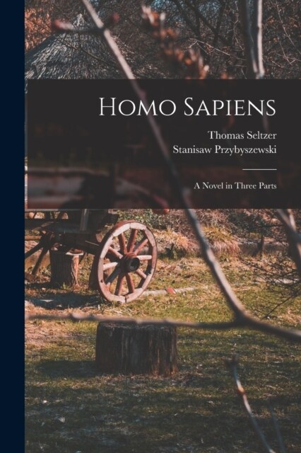 Homo Sapiens; A Novel in Three Parts (Paperback)